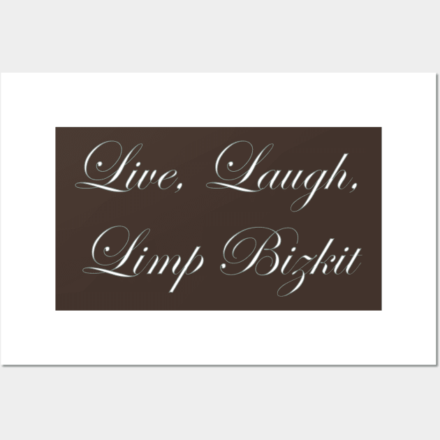 Live Laugh Limp Bizkit Wall Art by MC-Face